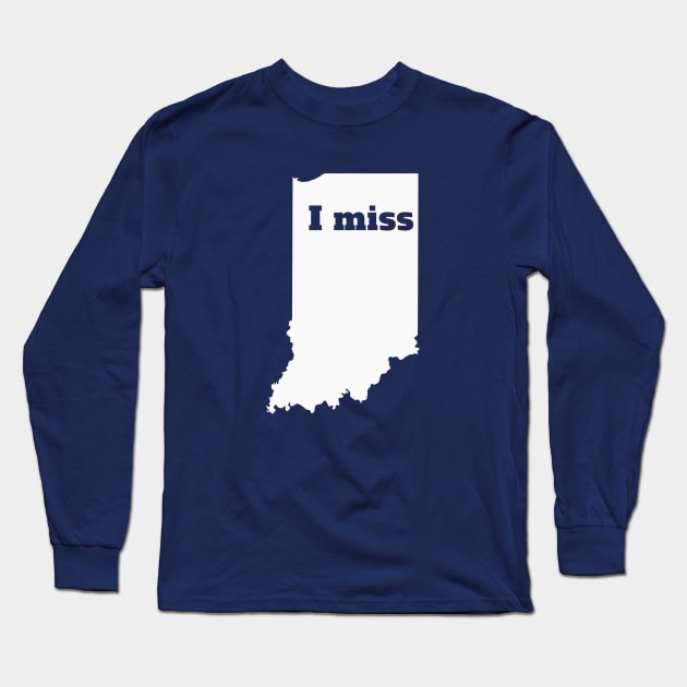 I Miss Indiana - My Home State Long Sleeve T-Shirt by Yesteeyear